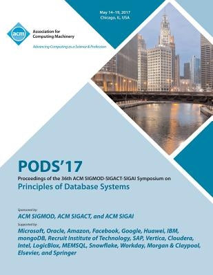 PODS 17 Proceedings of the 36th ACM SIGMOD-SIGACT-SIGAI Symposium on Principles of Database Systems by Pods 17 Conference Committee
