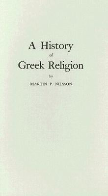 A History of Greek Religion by Nilsson, Martin P.