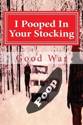 I Pooped In Your Stocking by War, Good World