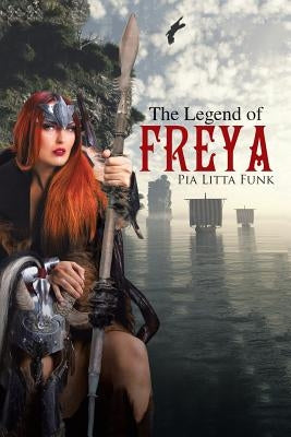 The Legend of Freya by Funk, Pia Litta