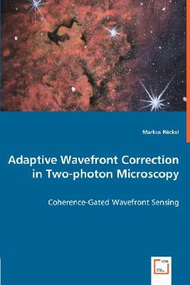 Adaptive Wavefront Correction in Two-photon Microscopy - Coherence-Gated Wavefront Sensing by Rückel, Markus