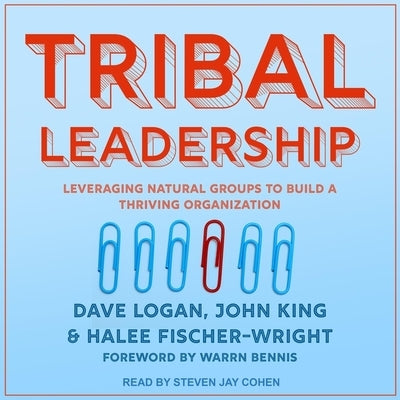 Tribal Leadership: Leveraging Natural Groups to Build a Thriving Organization by Logan, Dave