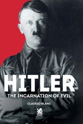 Hitler: The Incarnation of Evil by Blanc, Claudio