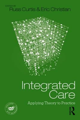 Integrated Care: Applying Theory to Practice by Curtis, Russ