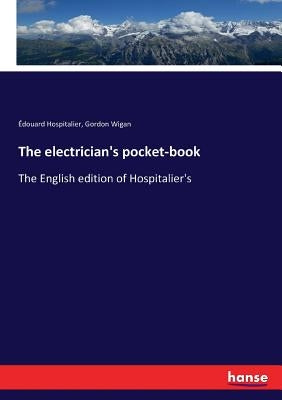 The electrician's pocket-book: The English edition of Hospitalier's by Hospitalier, Édouard