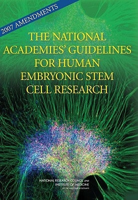 2007 Amendments to the National Academies' Guidelines for Human Embryonic Stem Cell Research by National Research Council