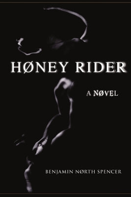 Høney Rider: A Nøvel by Spencer, Benjamin North