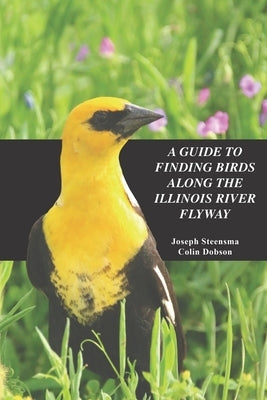 A Guide to Finding Birds Along the Illinois River Flyway by Dobson, Colin