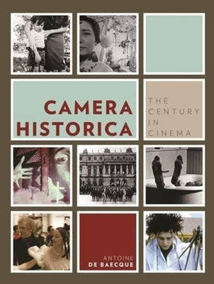 Camera Historica: The Century in Cinema by Baecque, Antoine De
