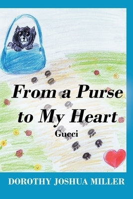 From a Purse to My Heart: Gucci by Miller, Dorothy Joshua