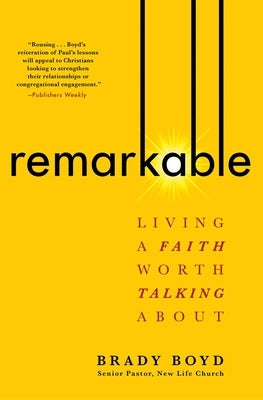 Remarkable: Living a Faith Worth Talking about by Boyd, Brady