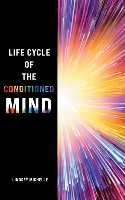 Life Cycle of the Conditioned Mind by Michelle, Lindsey
