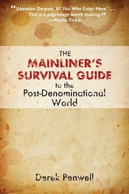 The Mainliner's Survival Guide to the Post-Denominational World by Penwell, Derek