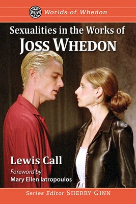 Sexualities in the Works of Joss Whedon by Call, Lewis