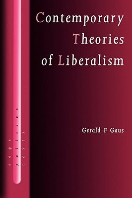 Contemporary Theories of Liberalism: Public Reason as a Post-Enlightenment Project by Gaus, Gerald F.