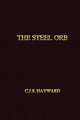 The Steel Orb by Hayward, C. J. S.