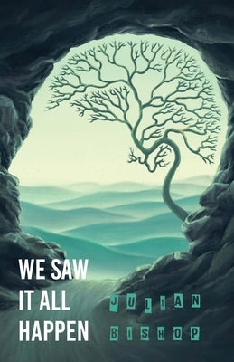 We Saw It All Happen by Bishop, Julian