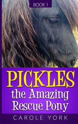 Pickles the Amazing Rescue Pony by York, Carole