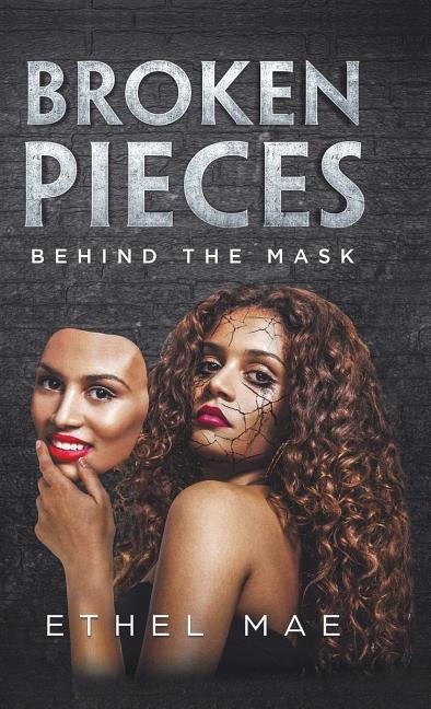Broken Pieces Behind the Mask by Mae, Ethel