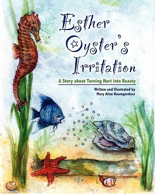 Esther Oyster's Irritation: A Story About Turning Hurt into Beauty by Baumgardner, Mary Alice