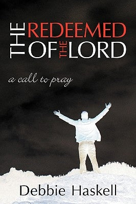 The Redeemed of the Lord: A Call to Pray by Haskell, Debbie