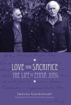 Love and Sacrifice: The Life of Emma Jung [Hardcover] by Gaudissart, Imelda