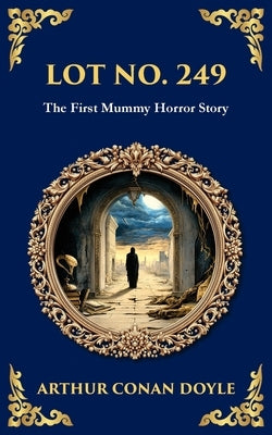Lot No. 249: A Mummy Horror Classic - Reanimation, Revenge, and Academic IntrigueA Mummy Horror Classic - Reanimation, Revenge, and Academic Intrigue by Zengerink, Tim