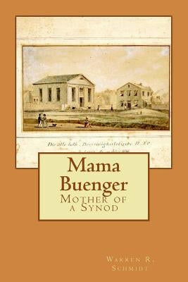 Mama Buenger: Mother of a Synod by Schmidt, Warren R.