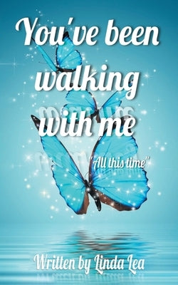You've Been Walking with Me: All This Time by Lea, Linda