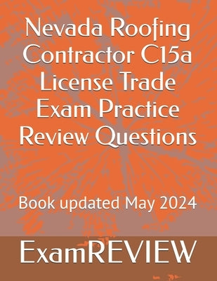 Nevada Roofing Contractor C15a License Trade Exam Practice Review Questions by Yu, Mike