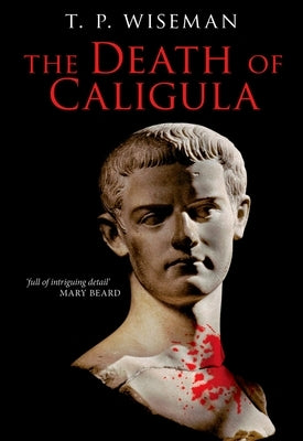 The Death of Caligula: Josephus Ant. Iud. XIX 1-273 by Wiseman, T. P.