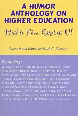 Hail to Thee Okoboji U!: A Humor Anthology on Higher Education by Ebersole, Mark C.