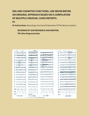 Eeg and Cognitive Functions, Like Never Befor!: An Original Approach Based on a Compilation of Multiple Unusual Cases Reports by Guen, Amine