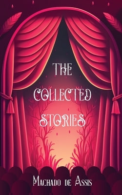 The Collected Stories of Machado de Assis by de Assis, Machado