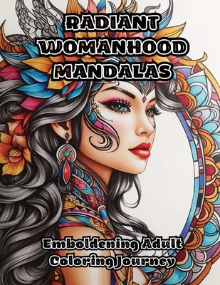 Radiant Womanhood Mandalas: Emboldening Adult Coloring Journey by Colorzen