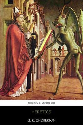 Heretics: Original & Unabridged by Chesterton, G. K.