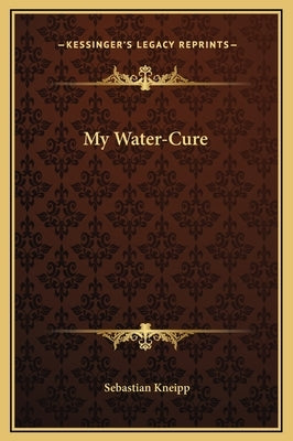My Water-Cure by Kneipp, Sebastian