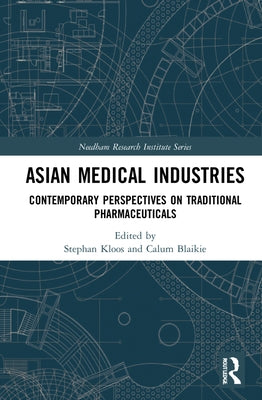 Asian Medical Industries: Contemporary Perspectives on Traditional Pharmaceuticals by Kloos, Stephan