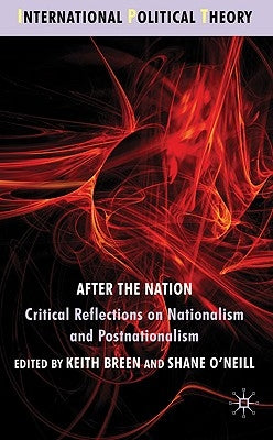 After the Nation?: Critical Reflections on Nationalism and Postnationalism by Breen, K.