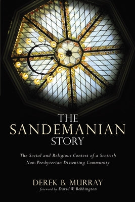 The Sandemanian Story by Murray, Derek B.