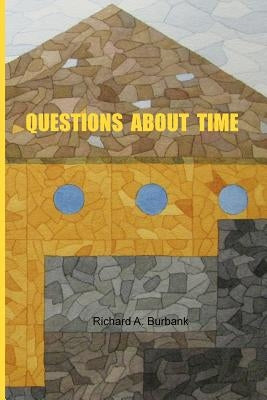 Questions About Time: Time and Its Subjective Foundations by Burbank, Richard A.