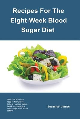 Recipes For The Eight-Week Blood Sugar Diet by James, Susannah