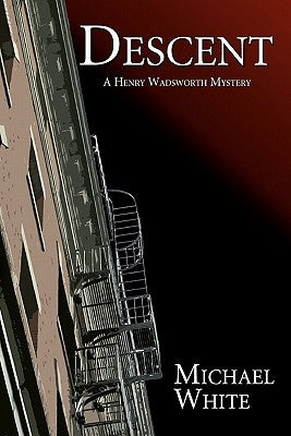 Descent: A Henry Wadsworth Mystery by White, Michael