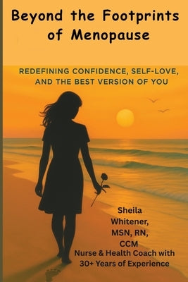 Beyond the Footprints of Menopause: Redefining Confidence, Self-love, And The Best Version of You by Whitener, Sheila