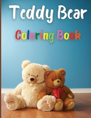 Teddy Bear Coloring Book: Awesome Teddy Bear Coloring Book Great Gift for Boys & Girls, Ages 2-4 4-6 4-8 6-8 Coloring Fun and Awesome Facts Kids by Bradley, Emily