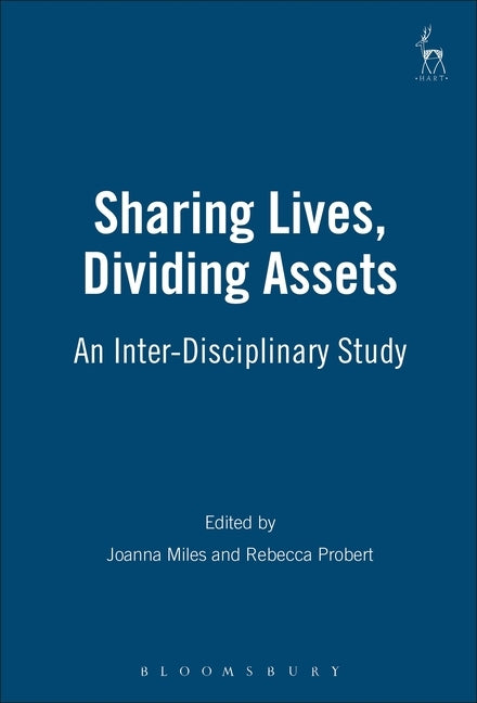 Sharing Lives, Dividing Assets: An Inter-Disciplinary Study by Miles, Joanna