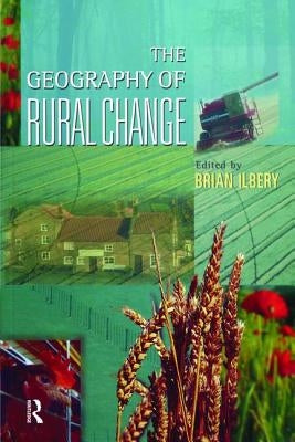 The Geography of Rural Change by Ilbery, Brian W.