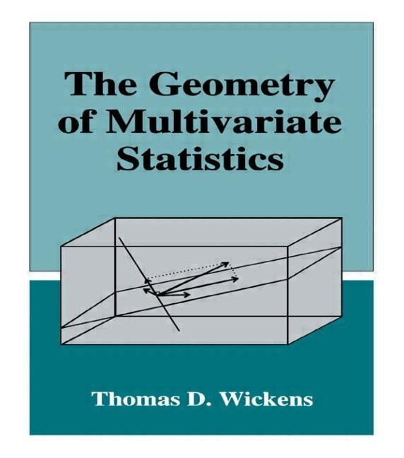 The Geometry of Multivariate Statistics by Wickens, Thomas D.