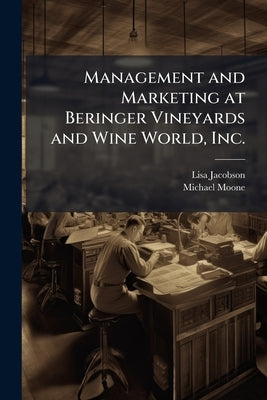 Management and Marketing at Beringer Vineyards and Wine World, Inc.: Oral History Transcript / 199 by Jacobson, Lisa