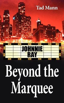 Beyond the Marquee: Johnnie Ray by Mann, Tad